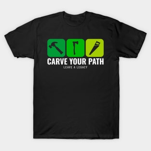 CARVE YOUR PATH LEAVE A LEGACY Women T-Shirt